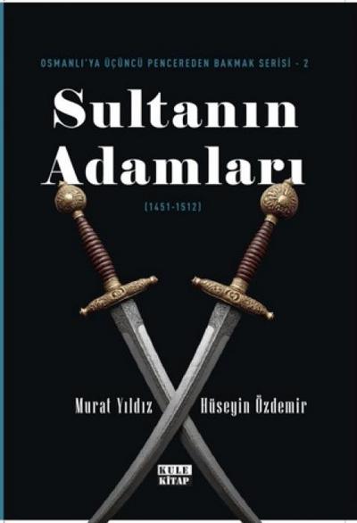 Osmanliya Ücüncü Pencereden Bakmak 2 - Sultanin Adamlari 1451-1512