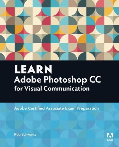 Schwartz, R: Learn Adobe Photoshop CC for Visual Communicati