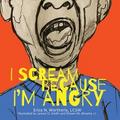 I Scream Because I’m Angry