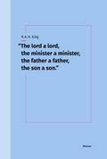 The lord a lord, the minister a minister, the father a father, the son a son.