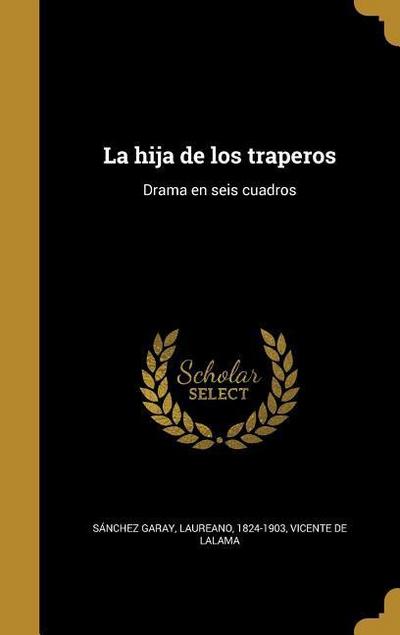 La hija de los traperos: Drama en seis cuadros