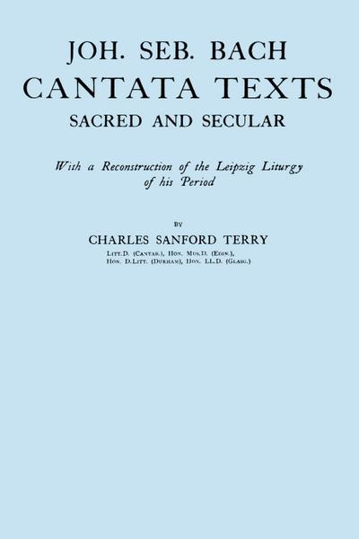 Joh. Seb. Bach, Cantata Texts, Sacred and Secular. (Facsimile 1926) (Johann Sebastian Bach)
