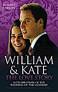 William And Kate : The Love Story - A Celebration Of The Wedding Of The Century