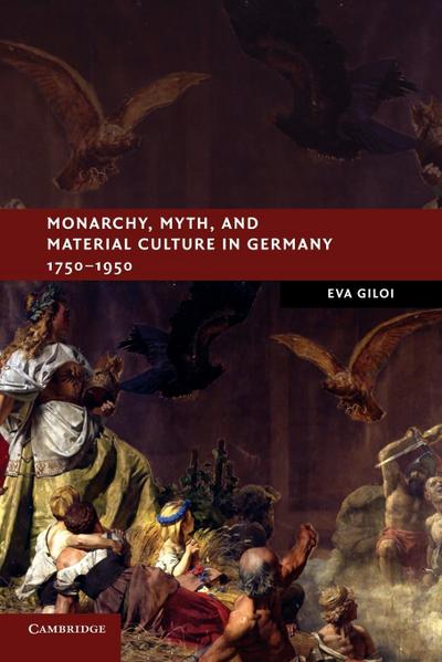 Monarchy, Myth, and Material Culture in Germany             1750-1950