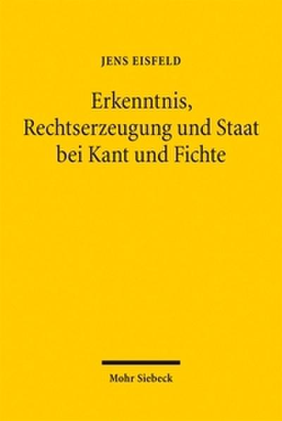 Erkenntnis, Rechtserzeugung und Staat bei Kant und Fichte