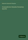 Grammatik der lebenden Persischen Sprache
