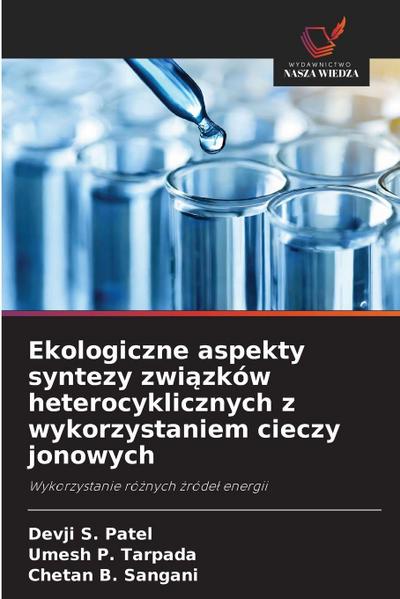 Ekologiczne aspekty syntezy zwi¿zków heterocyklicznych z wykorzystaniem cieczy jonowych