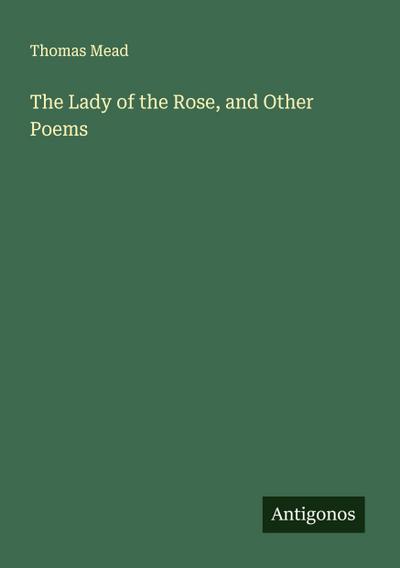 The Lady of the Rose, and Other Poems