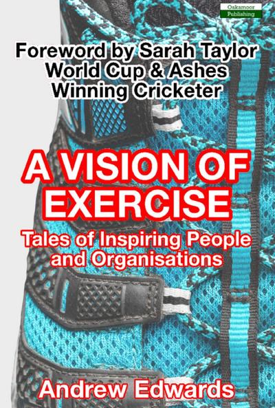 A Vision of Exercise: Tales of Inspiring People and Organisations