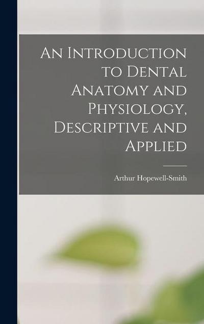 An Introduction to Dental Anatomy and Physiology, Descriptive and Applied