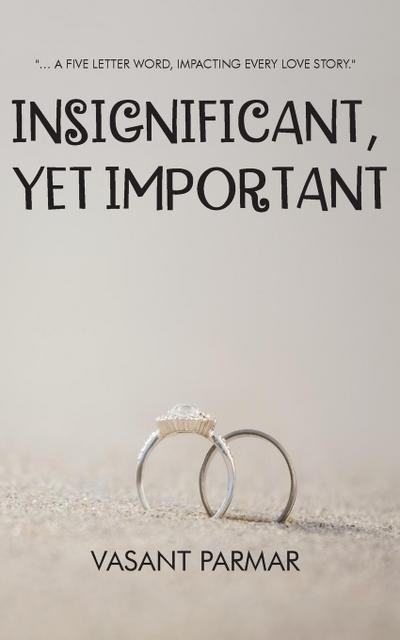 Insignificant, Yet Important ... a five letter word, impacting every love story