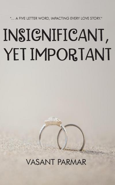 Insignificant, Yet Important ... a five letter word, impacting every love story