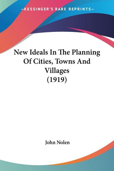New Ideals In The Planning Of Cities, Towns And Villages (1919)