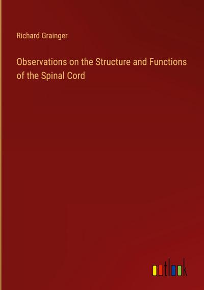 Observations on the Structure and Functions of the Spinal Cord