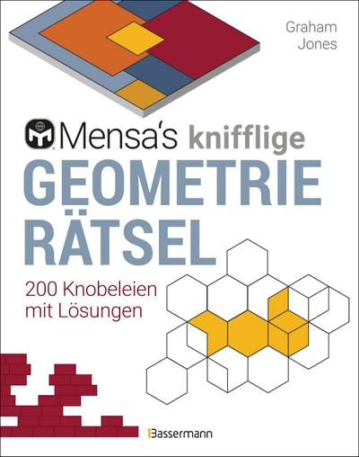 Mensa’s knifflige Geometrierätsel. Mathematische Aufgaben aus der Trigonometrie und räumlichen Vorstellungskraft. 3D-Rätsel, Pentominos, Tangrams, Streichholzpuzzles, Flächenrätsel u.v.m.