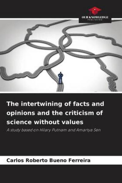 The intertwining of facts and opinions and the criticism of science without values