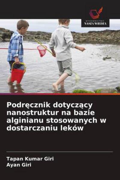 Podr¿cznik dotycz¿cy nanostruktur na bazie alginianu stosowanych w dostarczaniu leków