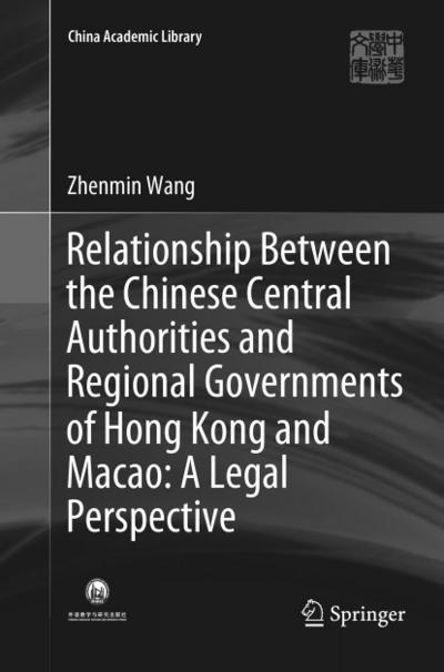 Relationship Between the Chinese Central Authorities and Regional Governments of Hong Kong and Macao: A Legal Perspective