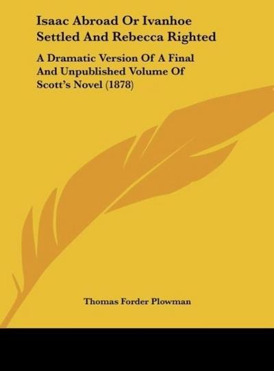 Isaac Abroad Or Ivanhoe Settled And Rebecca Righted - Thomas Forder Plowman