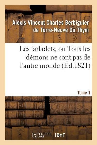 Les Farfadets, Ou Tous Les Démons Ne Sont Pas de l’Autre Monde. Tome 1