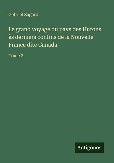 Le grand voyage du pays des Hurons ès derniers confins de la Nouvelle France dite Canada