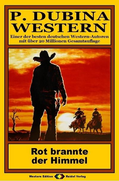 P. Dubina Western, Bd. 06: Rot brannte der Himmel