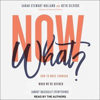 Now What?: How to Move Forward When We’re Divided about Basically Everything