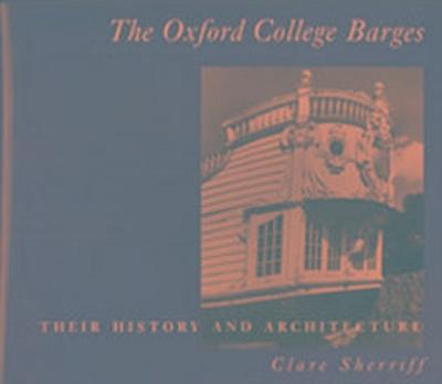 The Oxford College Barges: Their History, Architecture and Use