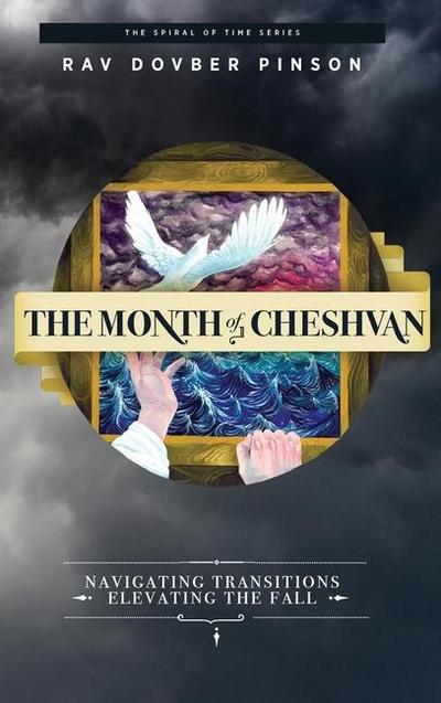 The Month of Cheshvan: Navigating Transitions, Elevating the Fall