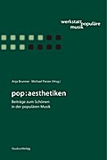 pop:aesthetiken: Beiträge zum Schönen in der populären Musik (Reihe: Werkstatt Populäre MusikBand: 2)