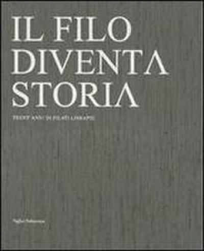 Il Filo Diventa Storia / The Yarn Becomes History: Trentanni Di Filati Lineapiu / Thirty Years of Lineapiu Yarns