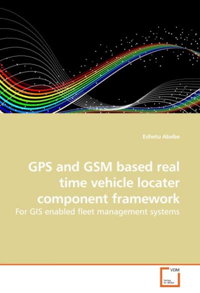 GPS and GSM based real time vehicle locater component framework