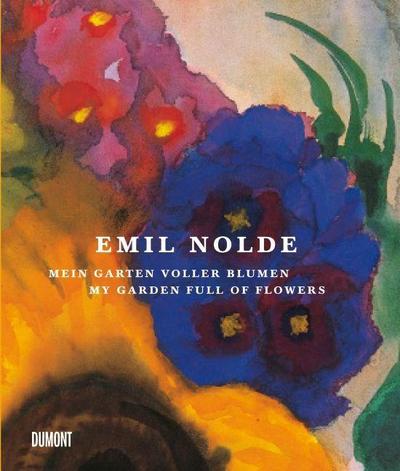 Emil Nolde. Mein Garten voller Blumen. My Garden full of Flowers