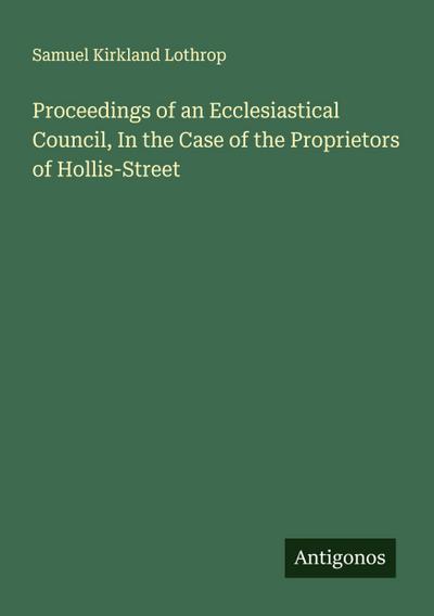Proceedings of an Ecclesiastical Council, In the Case of the Proprietors of Hollis-Street