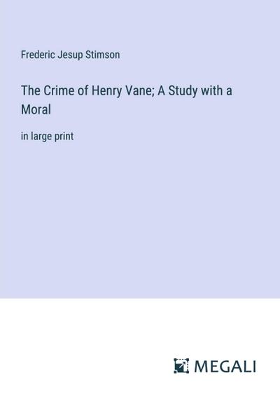 The Crime of Henry Vane; A Study with a Moral