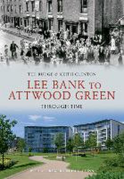 Lee Bank to Attwood Green Through Time