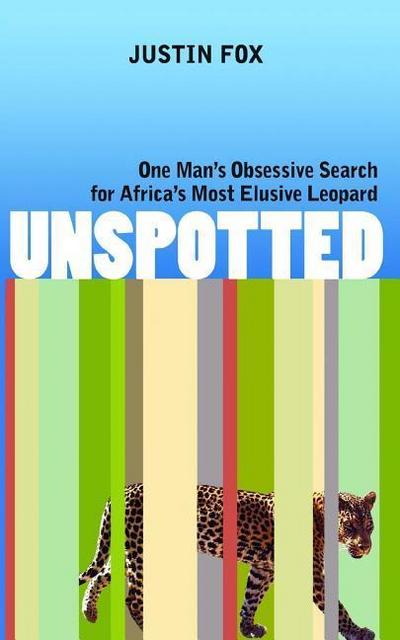 Unspotted: One Man’s Obsessive Search for Africa’s Most Elusive Leopard