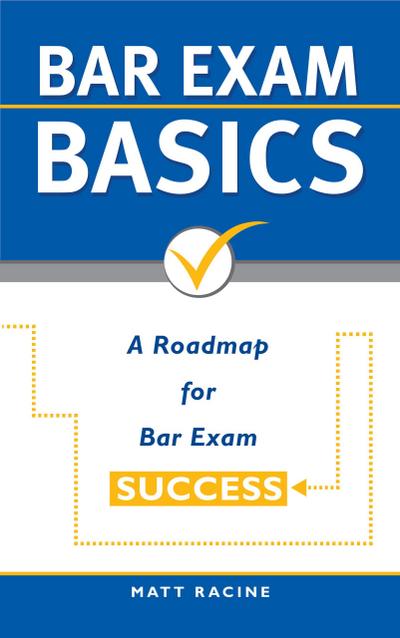 Bar Exam Basics: A Roadmap for Bar Exam Success (Pass the Bar Exam, #1)