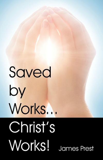 Saved by Works...Christ’s Works!
