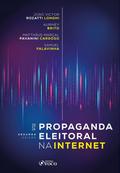 Propaganda Eleitoral na Internet - 2ª Ed - 2024