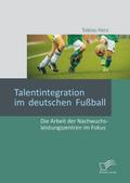 Talentintegration im deutschen Fußball: Die Arbeit