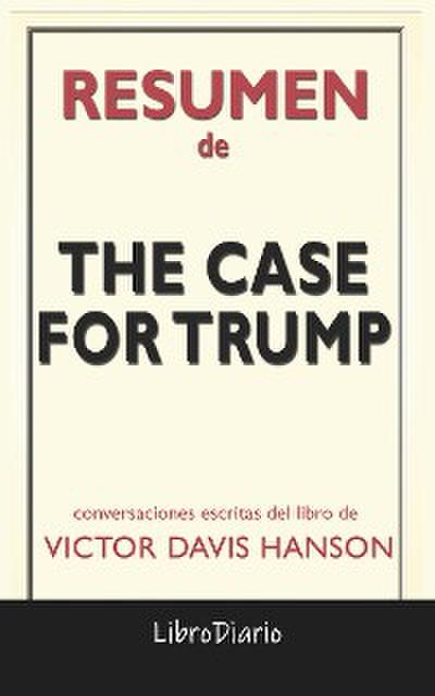 The Case For Trump de Victor Davis Hanson: Conversaciones Escritas