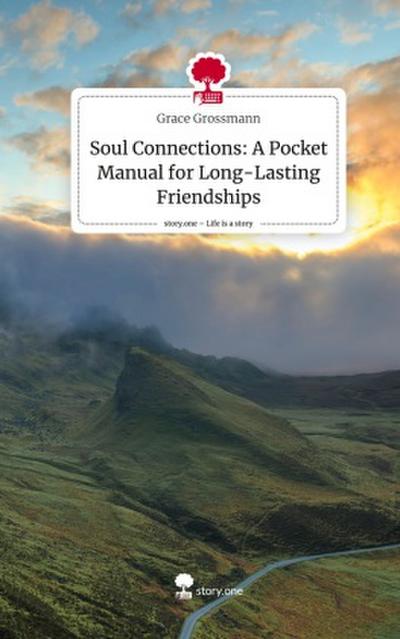 Soul Connections: A Pocket Manual for Long-Lasting Friendships. Life is a Story - story.one
