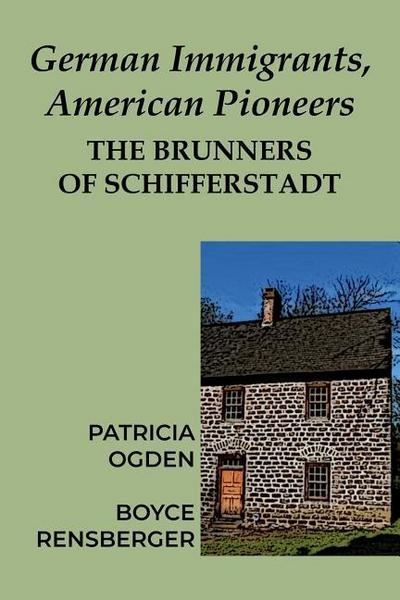 German Immigrants, American Pioneers: The Brunners of Schifferstadt