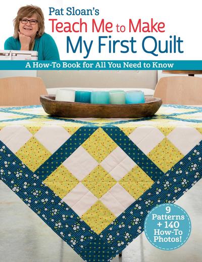 Pat Sloan’s Teach Me to Make My First Quilt