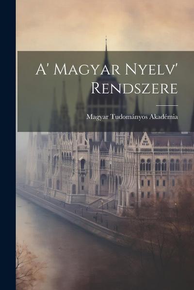 A’ Magyar Nyelv’ Rendszere