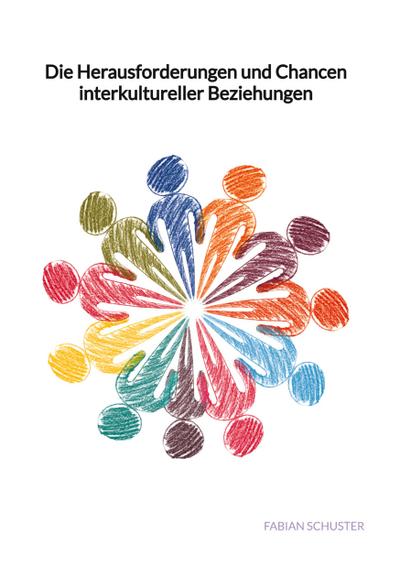 Die Herausforderungen und Chancen interkultureller Beziehungen