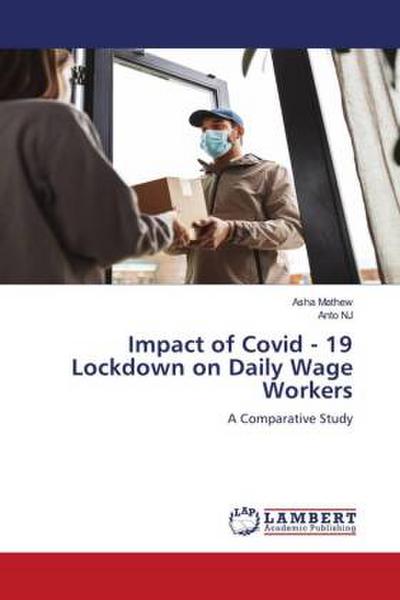 Impact of Covid - 19 Lockdown on Daily Wage Workers