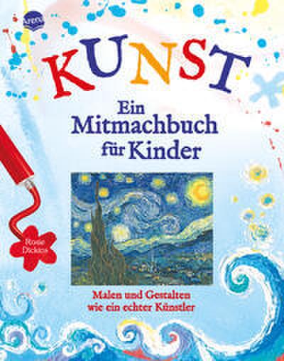KUNST - Ein Mitmachbuch für Kinder. Malen und gestalten wie ein echter Künstler