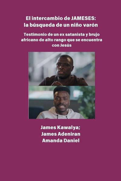 El intercambio JAMESES - la búsqueda de un hijo varón  Testimonio de Ex satanista y brujo africano de alto rango se encuentra con Jesús